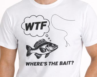 Chemise de pêche drôle : WTF Où est l'appât ? T-shirt graphique, t-shirt pêcheur