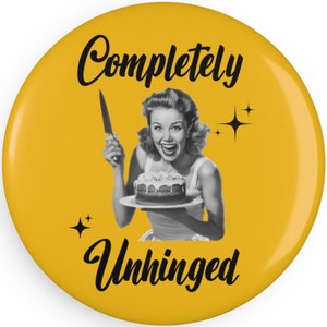 Completely Unhinged Retro Humor Refrigerator Magnet, Unhinged Funny Round Button Fridge Magnet, 1 and 10 pieces