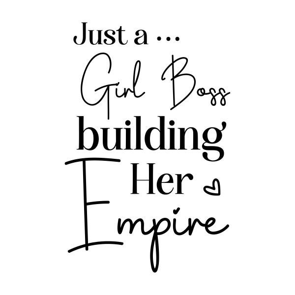 Girl Boss Empire Inspirational SVG Graphic Design, Sublimation, Digital download PNG, SVG, Just a Girl boss building her empire, Lady Boss