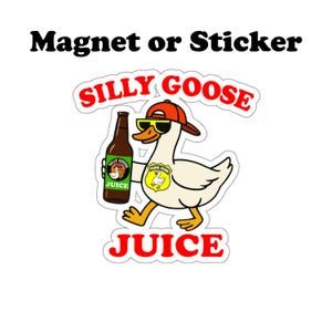 Silly Goose Juice Magnet or Sticker Option, Silly Goose Juice Fridge Magnet, Waterproof Vinyl Sticker for Tumblers Laptops Coolers Cups