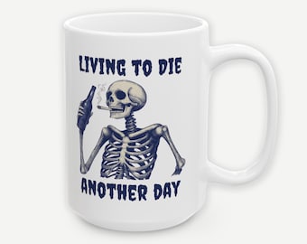 Skeleton Coffee Mug, Gothic Skull Dark Humor Cup, Living to Die Another Day Design