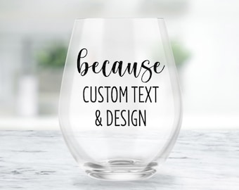 Custom Because ... Stemless Wine Glass