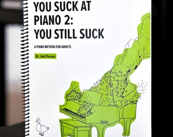You Suck at Piano  2: You Still Suck (Digital download) -intermediate level follow-up, with advanced musical concepts and harder pieces.
