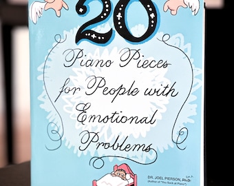 20 Piano Pieces for People with Emotional Problems- 20 original piano pieces composed to sound like "emotional problems."