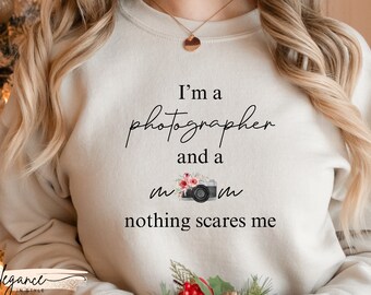 I'm A Photographer and A Mom Nothing Scares Me Photography Sweatshirt, New Mom Mothers Day Gift