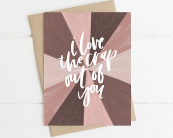 I Love the Crap Out of You Anniversary Card | Friendship Card | Happy Valentine's Day Card | I Love You Card for Friend | Friendship Card