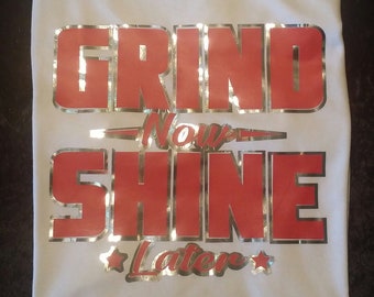 Grind now Shine later Tshirt, Custom Tee, Grind, Hustle, streetwear, white tshirt red and silver lettering