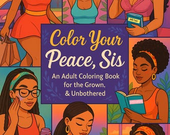Op de afbeelding: Een volwassen kleurboek getiteld "Color Your Peace, Sis" met illustraties van zwarte vrouwen in verschillende ontspannende activiteiten. De omslag van het boek toont de titel in een decoratief lettertype, met de ondertitel "Een volwassen kleurboek voor de volwassenen en ongestoorden."