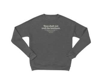 Thou Shalt Not Troll The Brethren - Sweatshirt