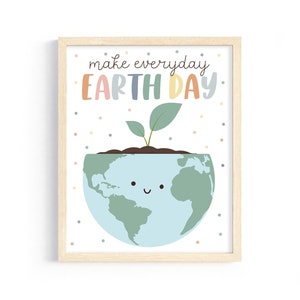 May include: A printable poster with a light blue Earth with a smiling face and a green plant growing out of the top. The text "make everyday EARTH DAY" is written in rainbow colors.