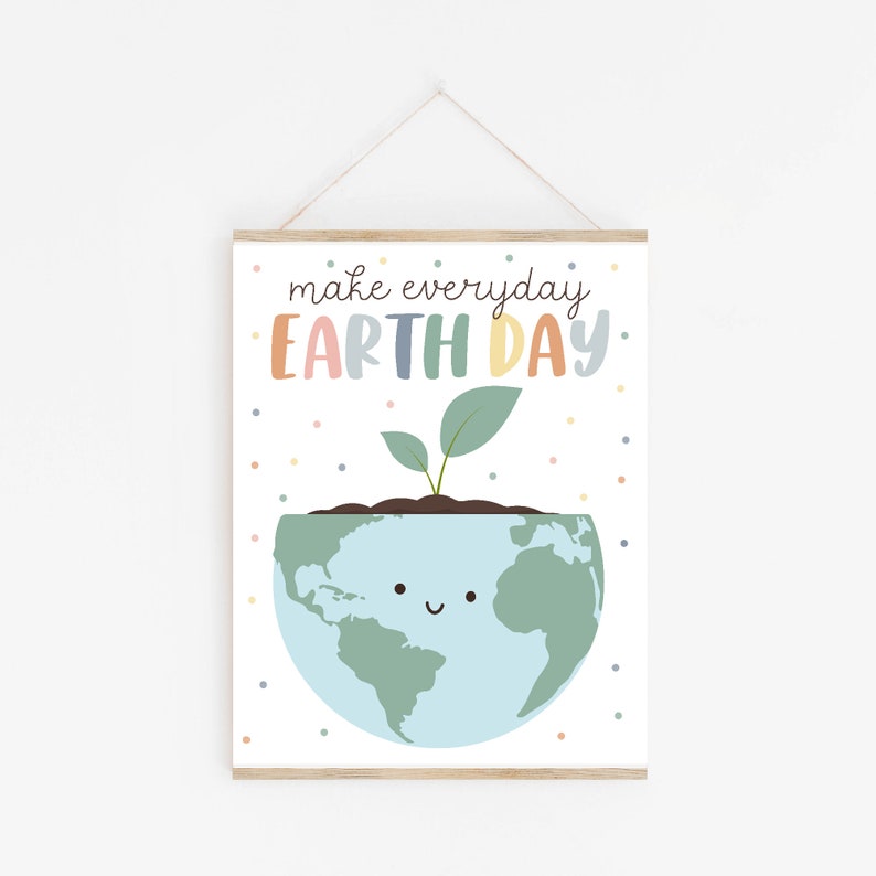 May include: A white printable poster with the text "make everyday EARTH DAY" in colorful letters. A cartoon earth with a smiling face and a small green plant growing out of the top is shown.
