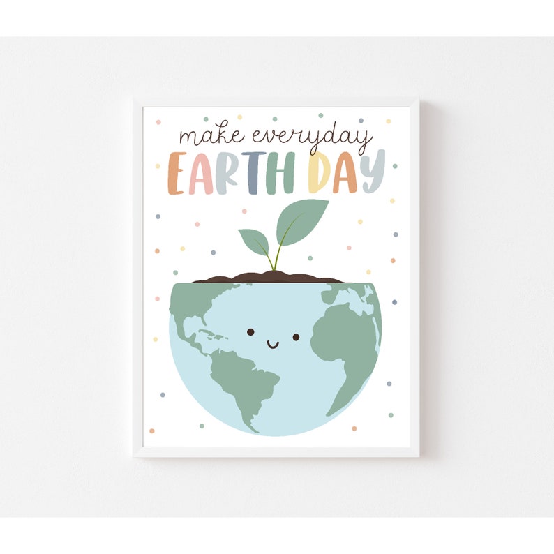 May include: A white background with a white frame around a colorful illustration of the Earth with a smiling face. A green plant is growing out of the top of the Earth. The text "make everyday EARTH DAY" is written in rainbow colors above the Earth.