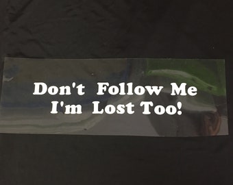 Vinyl Aufkleber - Don't Follow Me, I'm Lost Too