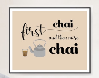 Primero Chai y luego más Chai / Arte de pared para amantes del té indio / Póster de cafeína para la cocina o la oficina / Arte para cafeterías / Descarga gratuita o impreso y enviado