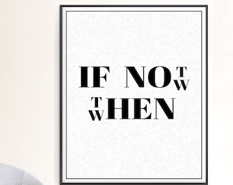 If Not Now Then When Quote Print | Motivational Wall Art | Inspirational Office Wall Decor | Word Fun | Downloadable Or Printed & Shipped