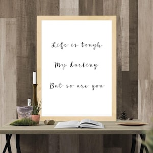 Life is tough my darling | Inspirational Wall Art | Quote Art | Printable Wall Art | Motivational Wall Decor | Quote Print | Kid&#39;s Room