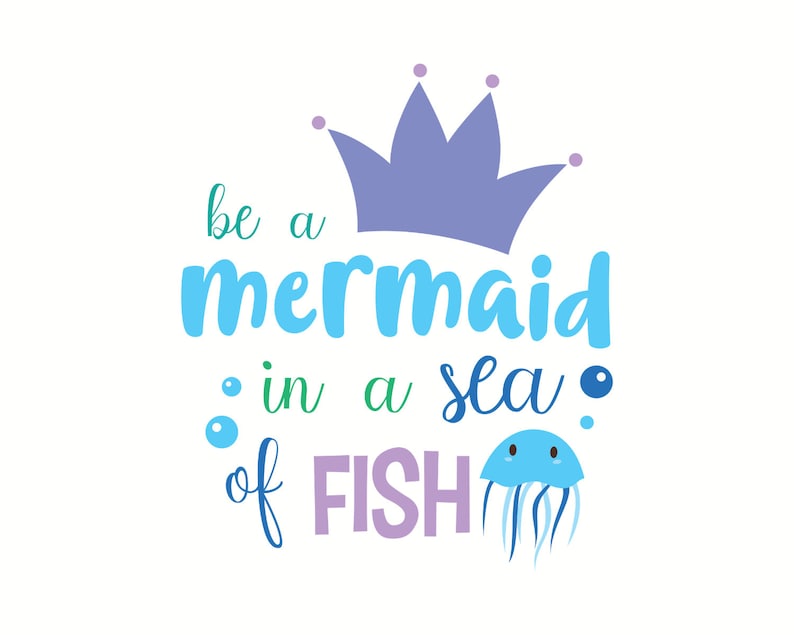 Download Clip Art Baby Girl Svg Be A Mermaid In A Sea Of Fish Svg Svg For Cricut Mermaid Svg Design Art Collectibles
