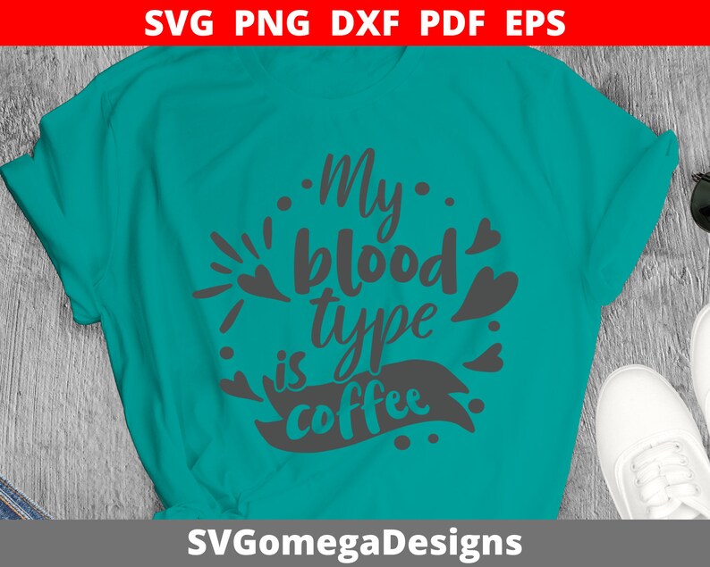 My Blood Type Is Coffee SVG Coffee Svg File For Cricut Drinking Svg Quote Coffee Svg Saying Coffee Svg Shirt Coffee SVG Funny