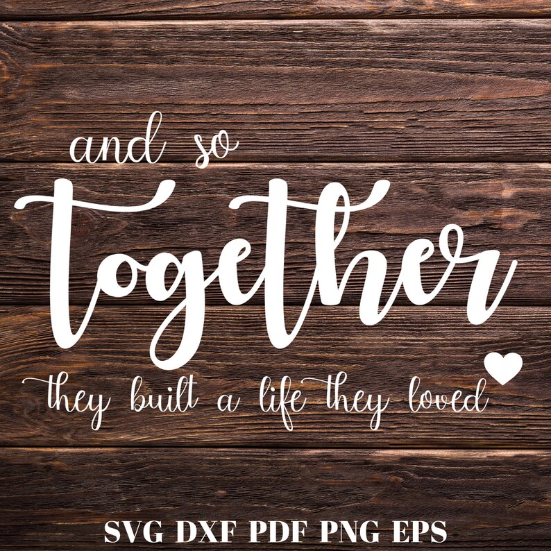 Free Free 337 And So Together They Built A Life They Loved Svg SVG PNG EPS DXF File