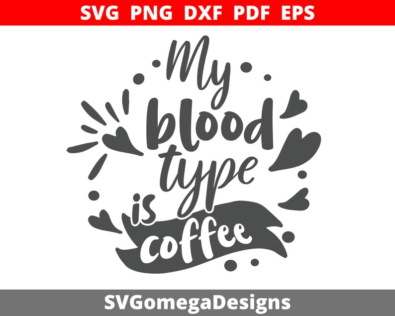 My Blood Type Is Coffee SVG Coffee Svg File For Cricut Drinking Svg Quote Coffee Svg Saying Coffee Svg Shirt Coffee SVG Funny