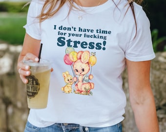 Stress T Shirt - Meme T-Shirt - Funny T-Shirt - Gift Idea - Birthday Gift - FML - Sarcastic T-Shirt, Cotton T-Shirt, Offensive T-shirt