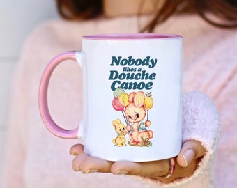 Nobody Likes a Douche Canoe mug, fun mug, sassy mug, statement mug, sarcasm mug, attention-grabbing