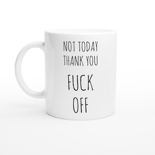 Not today thank you mug, Funny Mugs, Leaving Gift, For Him, For Her, Office Mug, Offensive Mug, Humour Coffee Tea Cup, Office