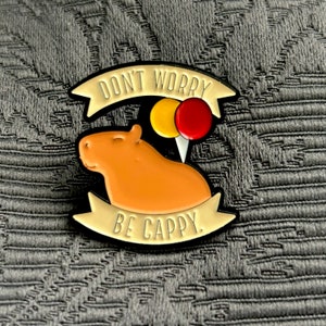 Cute capybara pin badge - Don’t Worry Be Cappy