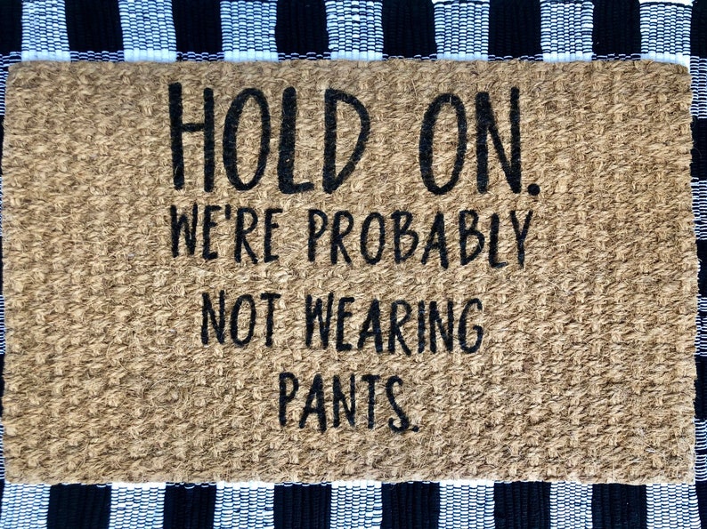 Hold On. We're Probably Not Wearing Pants. Woven Door Mat. Etsy