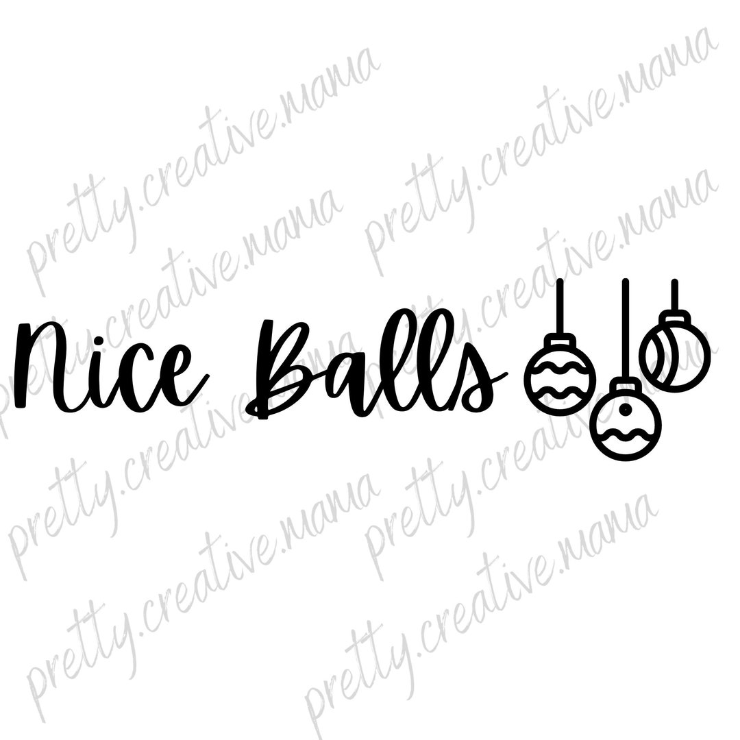 Nice Balls Svg Png Jpg Pdf. Funny Christmas Digital Download. Christmas