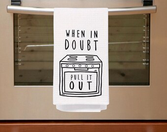 When in doubt pull it out tea towel