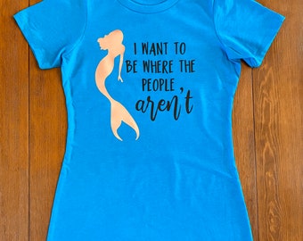 I want to be where the people aren’t t-shirt. Mermaid shirt. Funny t-shirt. Summer clothing. Little mermaid inspired shirt. Introvert shirt