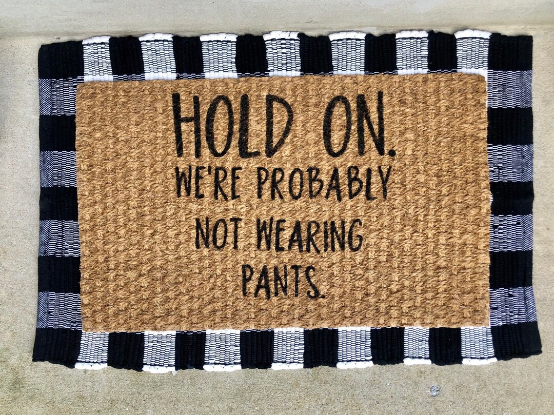 Hold On. We're Probably Not Wearing Pants. Woven Door Mat. Etsy