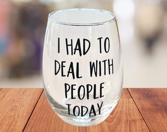 Funny Introvert Wine Glass: I Had to Deal With People Today - 16oz