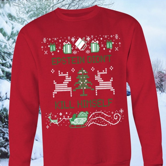 Epstein Didn\u0027t Kill Himself Ugly Christmas Sweater , Funny Jeffery Epstein Meme Shirt for Christmas Party