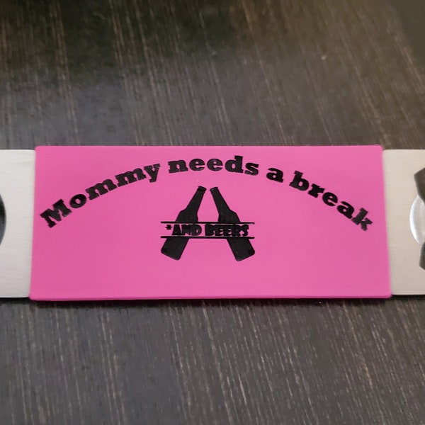 Mommy needs a break bottle opener