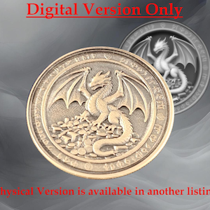 May include: A detailed, bronze-colored coin featuring a dragon with outstretched wings, perched atop a pile of treasure. The coin's edge has an inscription. The text "Digital Version Only" and "Physical Version is available in another listing" are displayed in red.