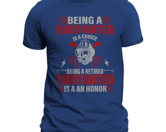 Firefighter T-Shirt – 'Being A Firefighter Is A Choice, Retired Is An Honor' Gift Tee For Men & Women, Navy Blue
