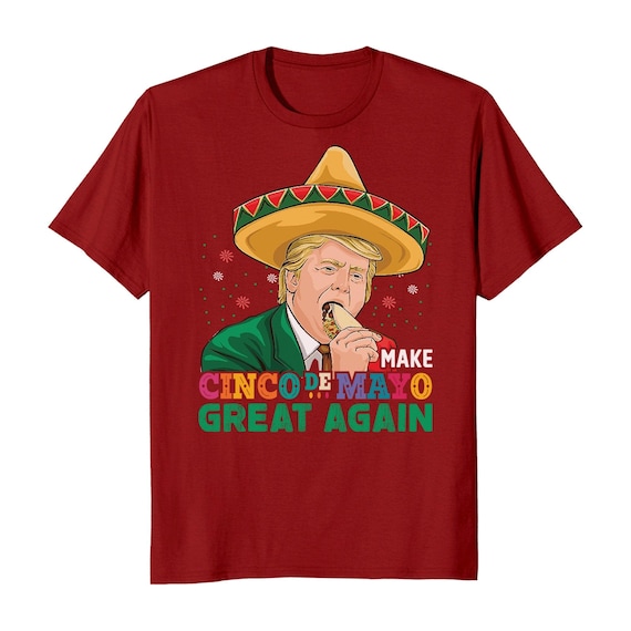 Make Cinco De Mayo Great Again Make Cinco De Mayo Great Again