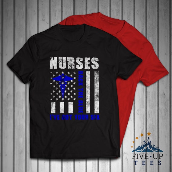 Nurses Back the Blue I've Got Your Six 