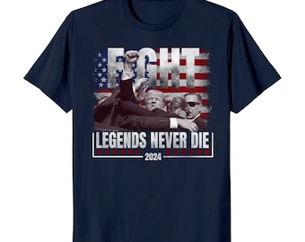 Trump Fight Legends Never Die 2024 Election T-Shirt
