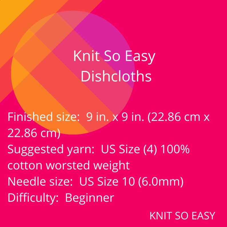 Written text describing Knit So Easy dishcloth size, yarn, needle & pattern difficulty information.   White text on pink with Knit So Easy logo background.