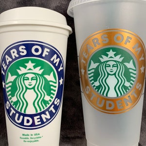 Tears Of My Students ~ Starbucks Reusable Cup