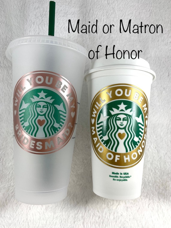 Bridesmaid ~ Flower Girl ~ Maid or Matron of Honor Proposal Cup Starbucks  Reusable Cup - Etsy