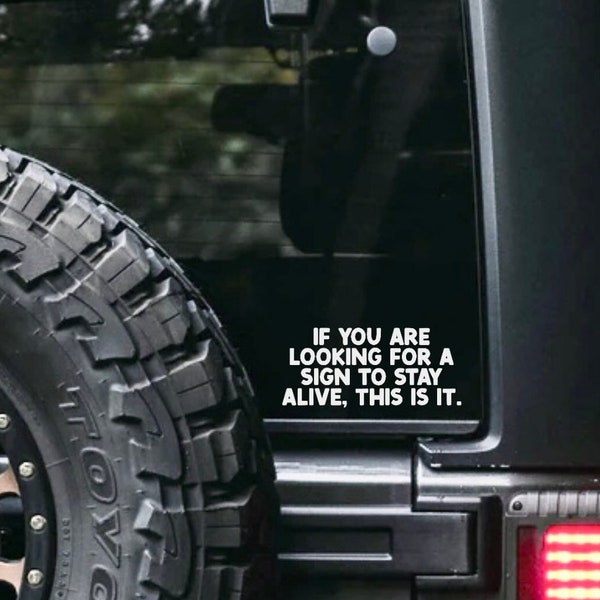 If You Are Looking For a Sign to Stay Alive This Is It Decal / Mental Health Stickers / Suicide Awareness / Waterproof Bumper Sticker /