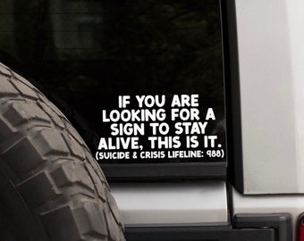 If You Are Looking For a Sign to Stay Alive This Is It Decal / Suicide Hotline Decal /Mental Health / Suicide Awareness / Suicide Prevention