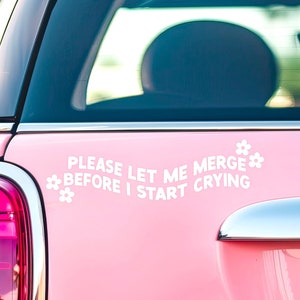 Please Let Me Merge Before I Start Crying Decal / Funny Bumper Sticker / New Driver Gift / Trendy Car Decals / Waterproof Vinyl Sticker /