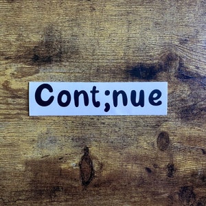 Contnue Decal / Continue Sticker / Semi Colon Decal / Mental Health ...