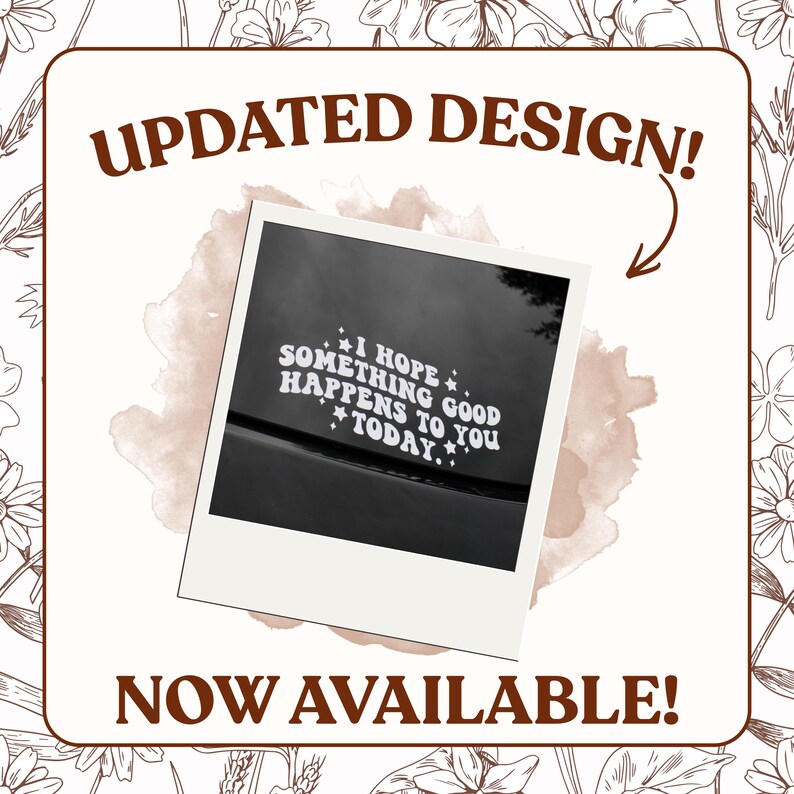 May include: A white vinyl decal applied to a dark surface, featuring the text I HOPE SOMETHING GOOD HAPPENS TO YOU TODAY in a bold, rounded font, accented by small star icons. The decal is presented within a square frame with text.