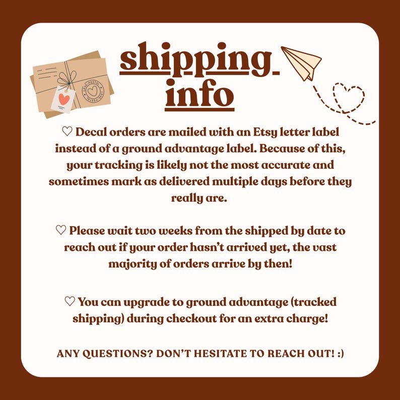 May include: A square informational graphic with a dark brown border and cream background. It features the text shipping info, a paper airplane, and a stack of envelopes. The text explains decal mailing processes, tracking limitations, and shipping upgrade options.